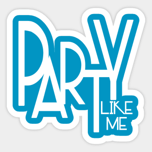 Party Like Me Sticker